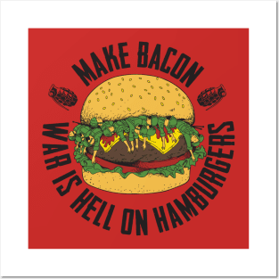 Make Bacon War Is Hell On Hamburgers Posters and Art